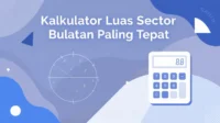 Kalkulator Luas Sektor Bulatan Paling Tepat Kalkulator Luas Sektor Bulatan Paling Tepat + Panduan Matematik Mudah