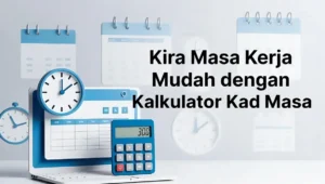 Kira Masa Kerja Mudah dengan Kalkulator Kad Masa